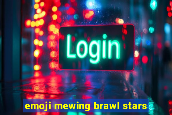 emoji mewing brawl stars